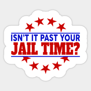 Isn't it pas your jail time Sticker